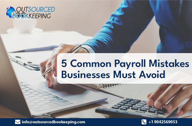 5 Common Payroll Mistakes Businesses Must Avoid: