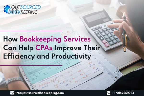 How Bookkeeping Services Can Help CPAs Improve Their Efficiency and Productivity