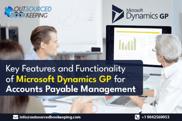 Key Features and Functionality of Microsoft Dynamics GP for Accounts Payable Management