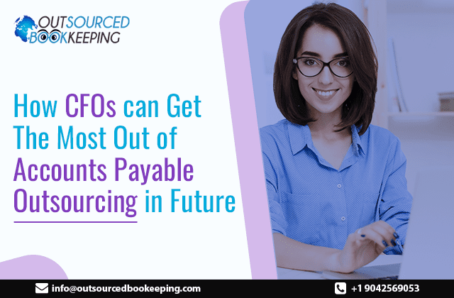 How CFOs Can Get The Most Out of Accounts Payable (Procure to Pay) Outsourcing in the Future