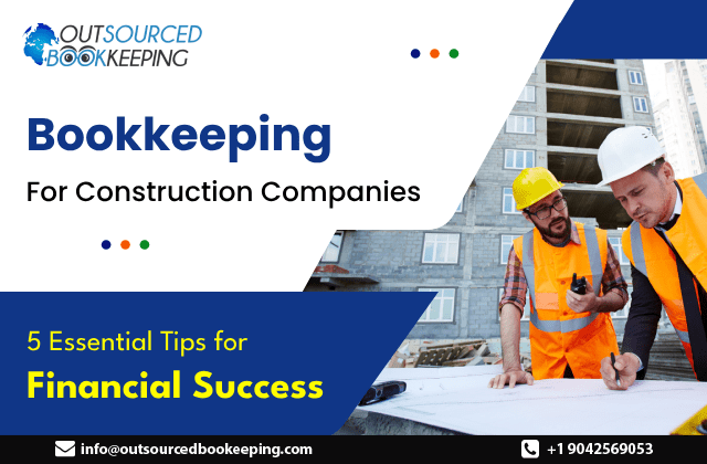 Bookkeeping For Construction Companies - 5 Essential Tips for Financial Success